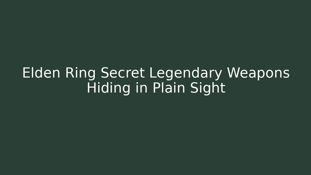 Elden Ring Secret Legendary Weapons Hiding in Plain Sight - Critter Realm