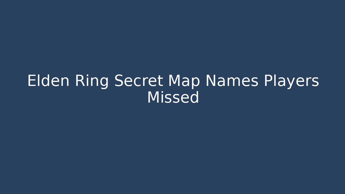 Elden Ring Secret Map Names Players Missed