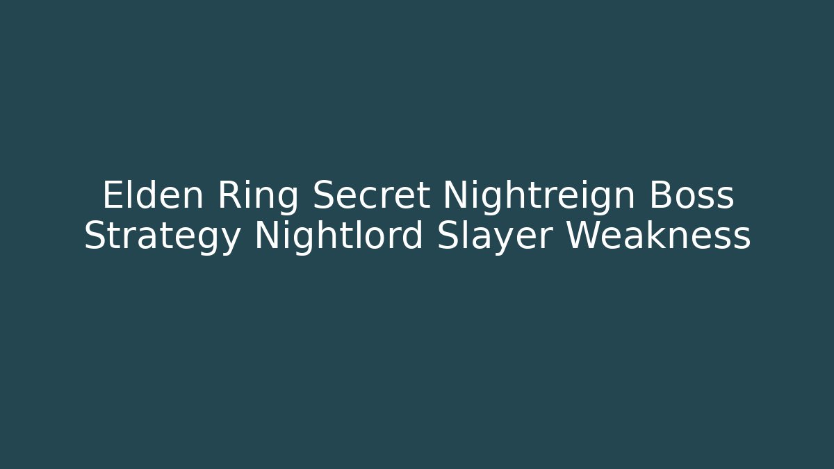 Elden Ring Secret Nightreign Boss Strategy Nightlord Slayer Weakness - Critter Realm