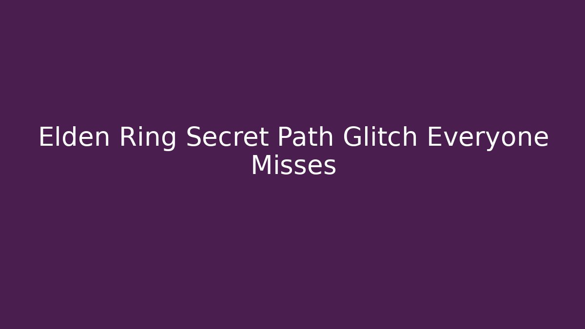 Elden Ring Secret Path Glitch Everyone Misses