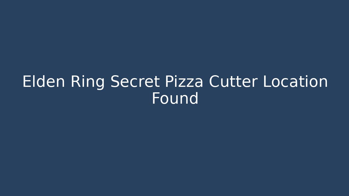 Elden Ring Secret Pizza Cutter Location Found