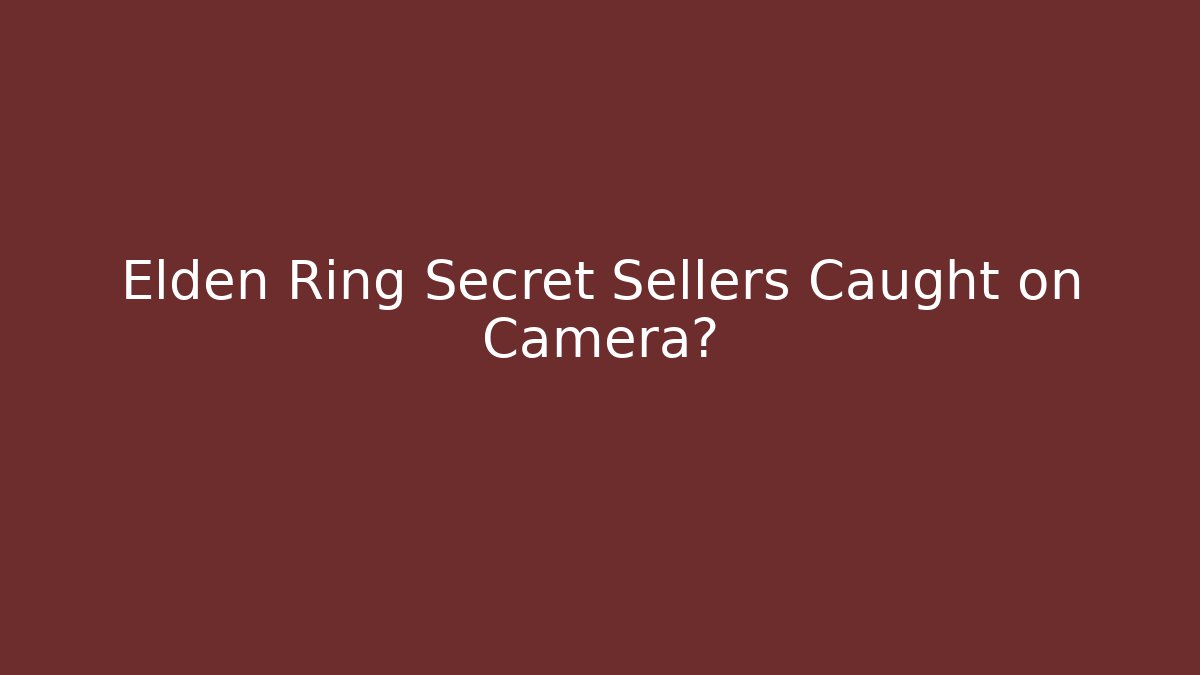 Elden Ring Secret Sellers Caught on Camera?