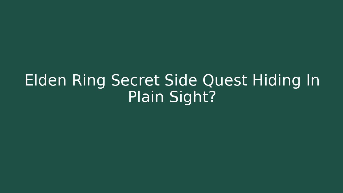 Elden Ring Secret Side Quest Hiding In Plain Sight?
