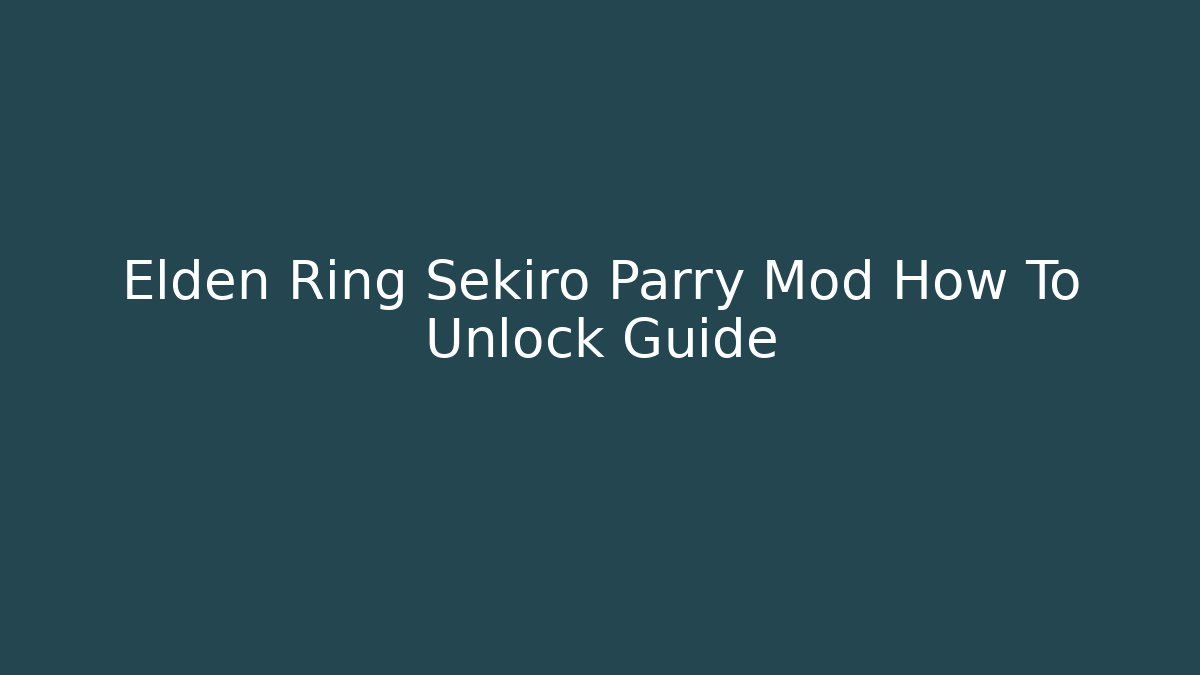 Elden Ring Sekiro Parry Mod How To Unlock Guide
