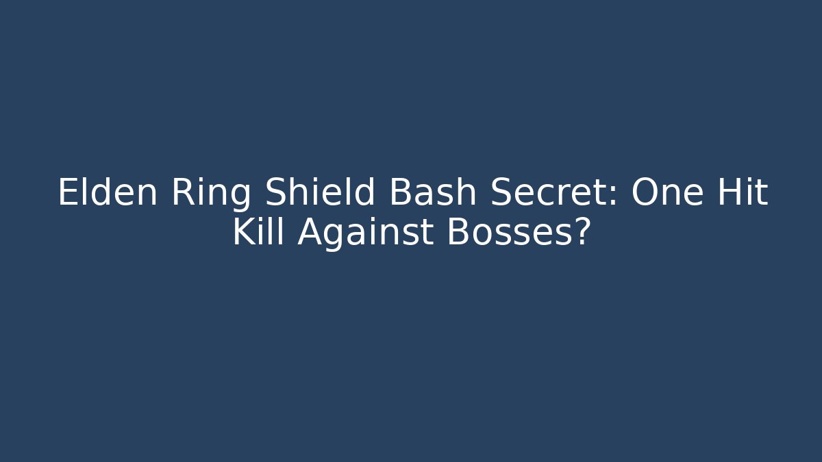 Elden Ring Shield Bash Secret: One Hit Kill Against Bosses?
