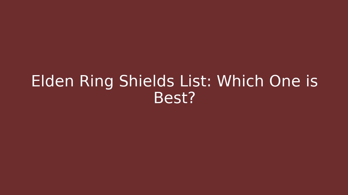 Elden Ring Shields List: Which One is Best?