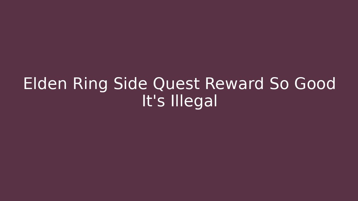 Elden Ring Side Quest Reward So Good It's Illegal