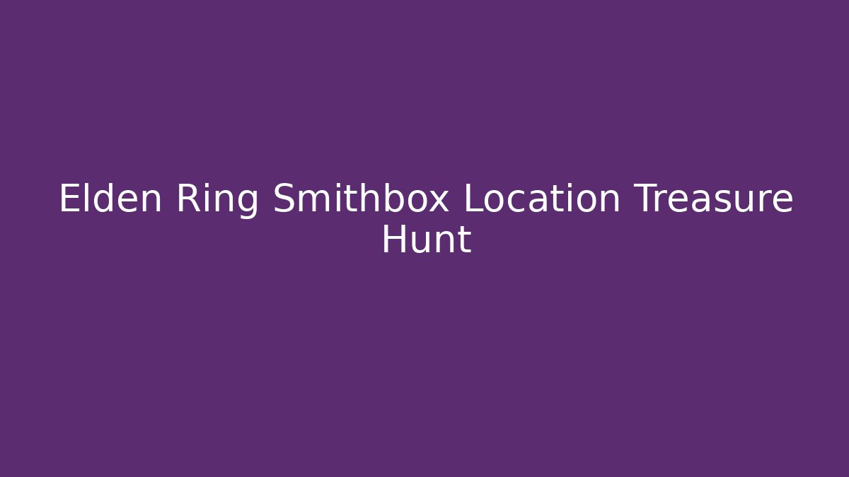 Elden Ring Smithbox Location Treasure Hunt - Critter Realm