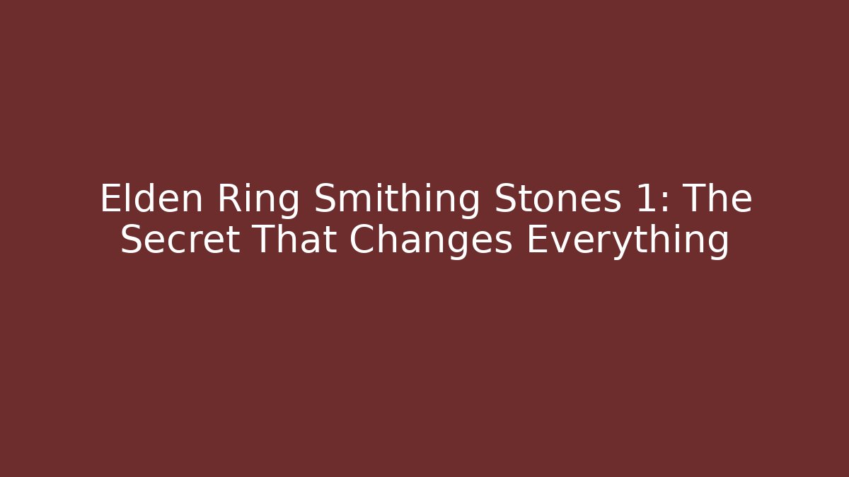 Elden Ring Smithing Stones 1: The Secret That Changes Everything - Critter Realm