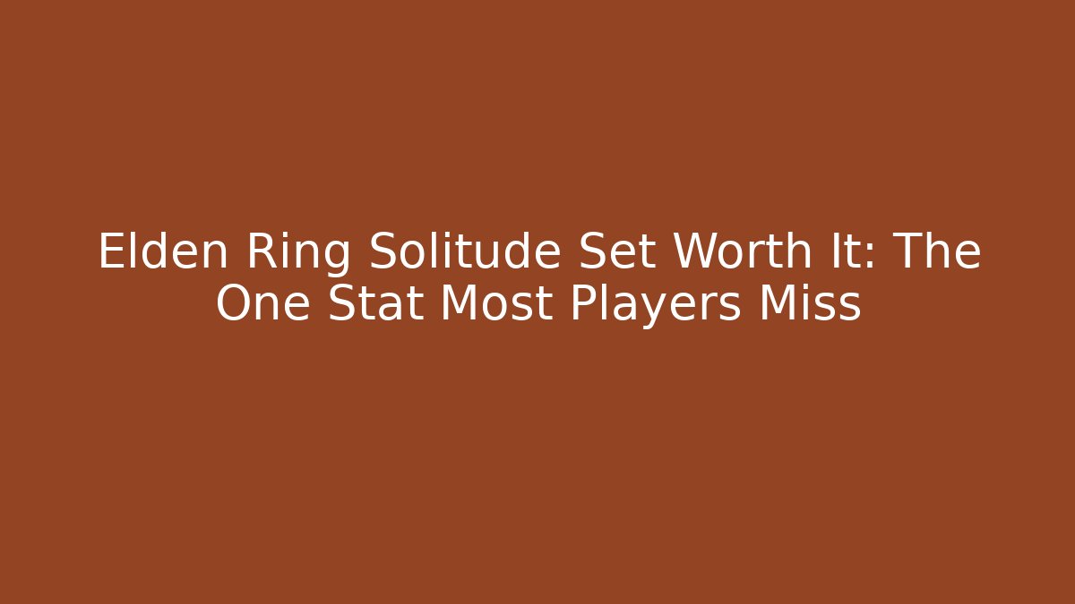 Elden Ring Solitude Set Worth It: The One Stat Most Players Miss - Critter Realm