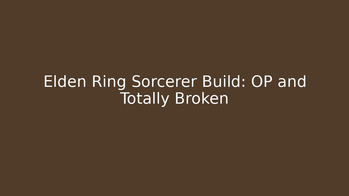Elden Ring Sorcerer Build: OP and Totally Broken
