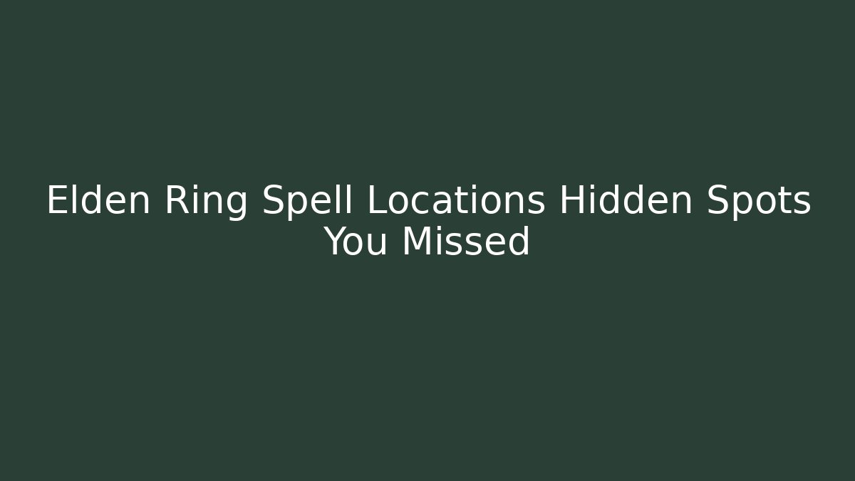 Elden Ring Spell Locations Hidden Spots You Missed - Critter Realm