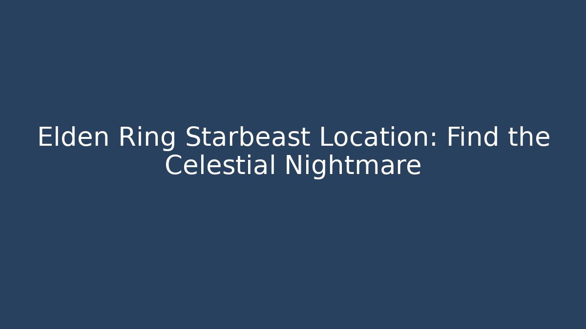 Elden Ring Starbeast Location: Find the Celestial Nightmare - Critter Realm