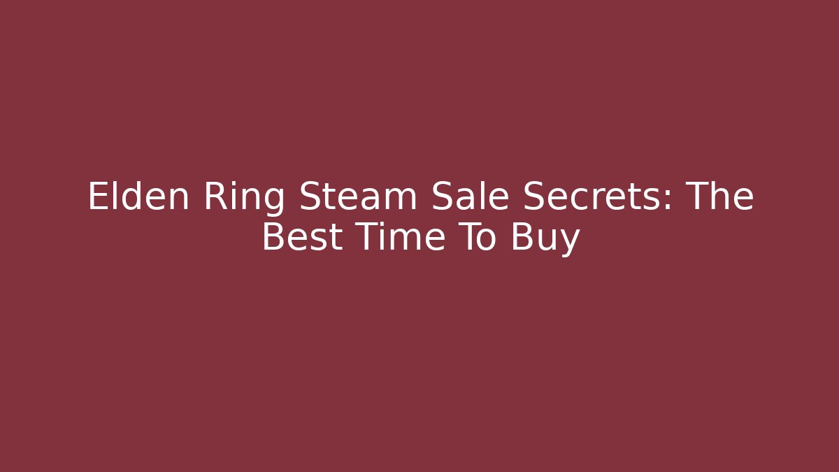 Elden Ring Steam Sale Secrets: The Best Time To Buy