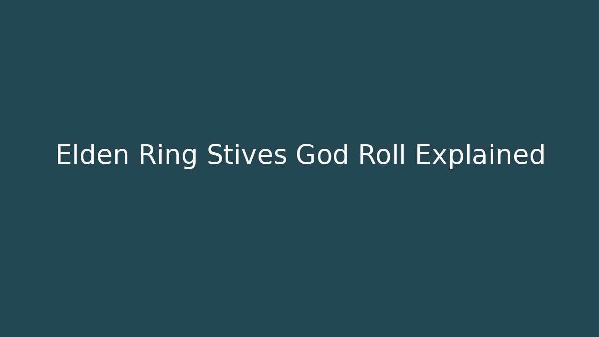Elden Ring Stives God Roll Explained