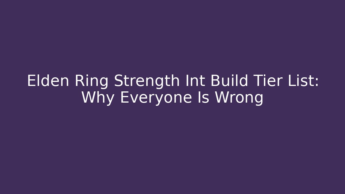 Elden Ring Strength Int Build Tier List: Why Everyone Is Wrong - Critter Realm