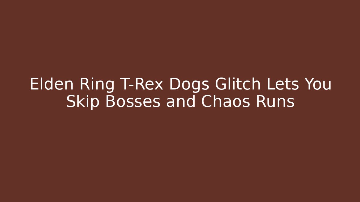 Elden Ring T-Rex Dogs Glitch Lets You Skip Bosses and Chaos Runs