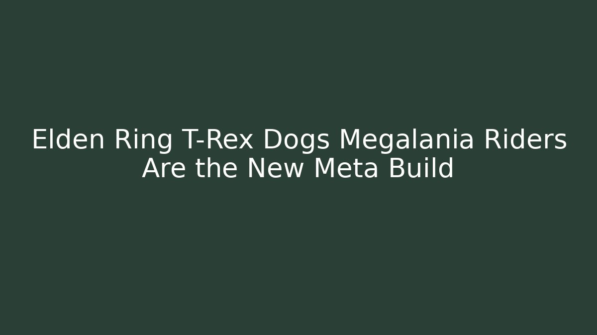 Elden Ring T-Rex Dogs Megalania Riders Are the New Meta Build - Critter Realm