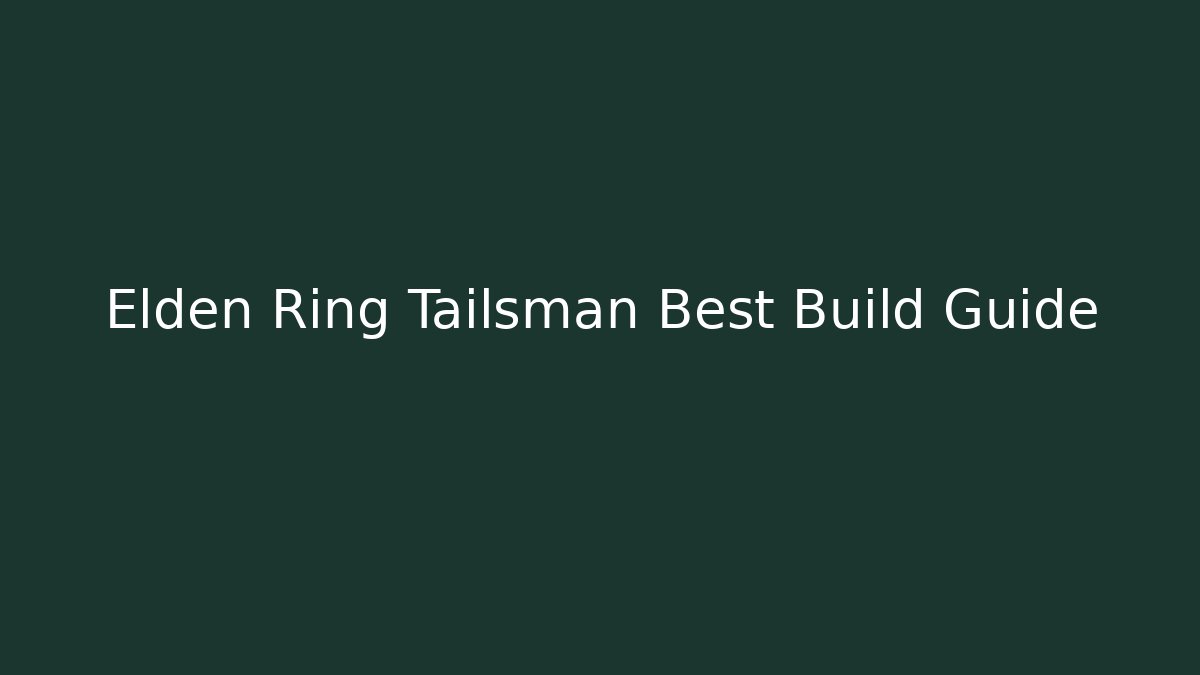 Elden Ring Tailsman Best Build Guide