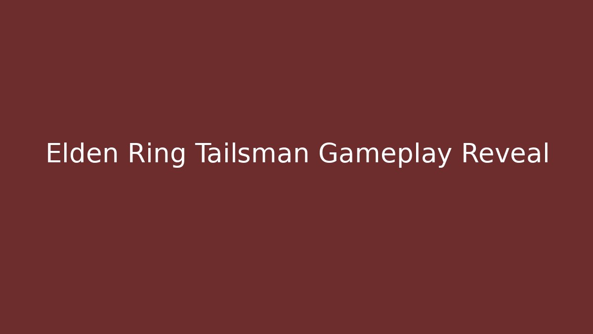 Elden Ring Tailsman Gameplay Reveal