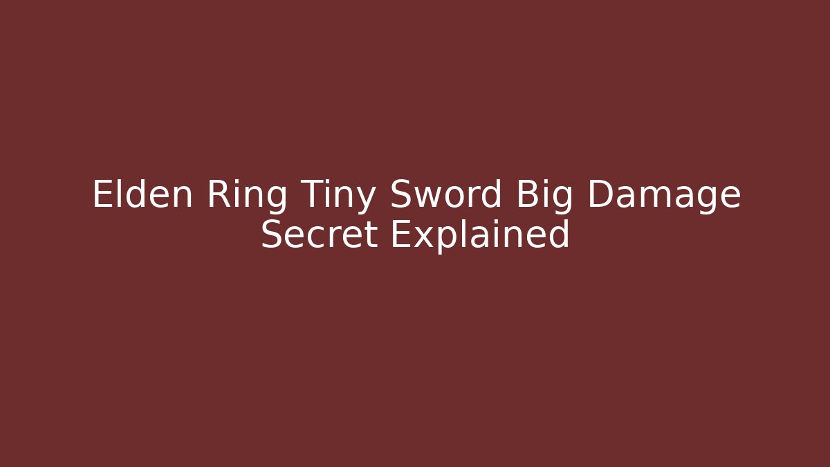 Elden Ring Tiny Sword Big Damage Secret Explained - Critter Realm