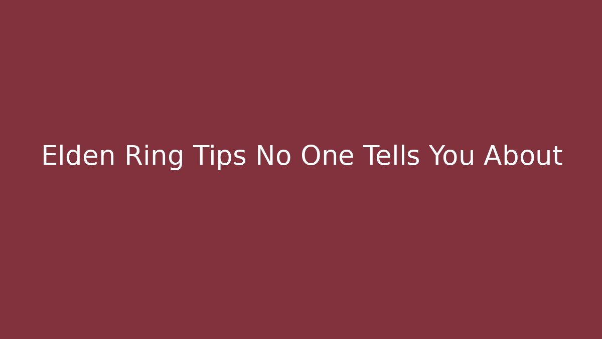 Elden Ring Tips No One Tells You About