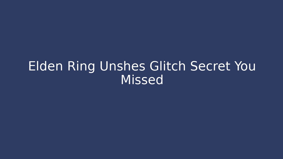 Elden Ring Unshes Glitch Secret You Missed