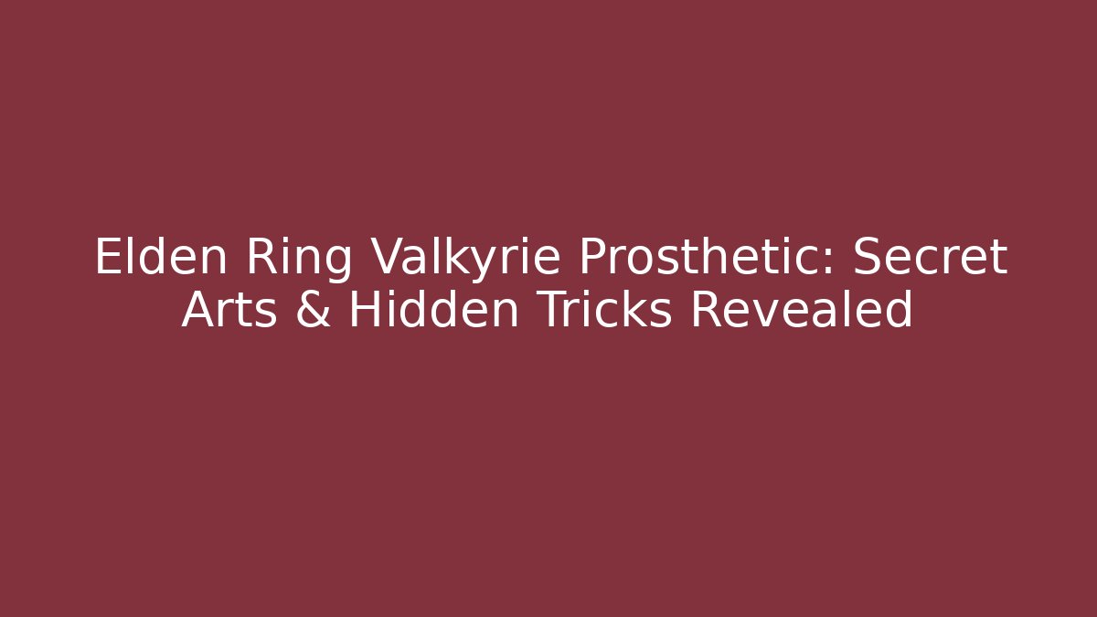 Elden Ring Valkyrie Prosthetic: Secret Arts & Hidden Tricks Revealed