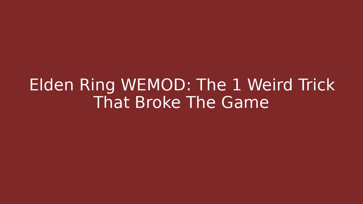 Elden Ring WEMOD: The 1 Weird Trick That Broke The Game
