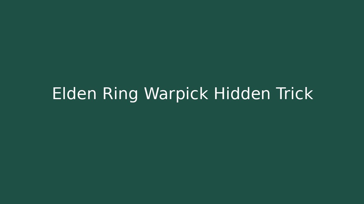 Elden Ring Warpick Hidden Trick