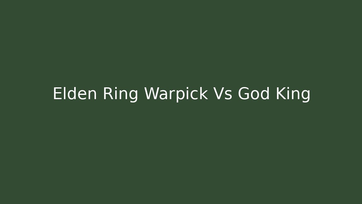 Elden Ring Warpick Vs God King
