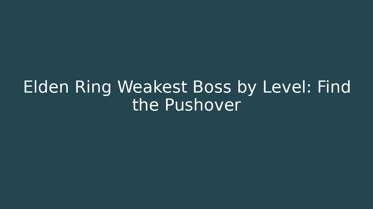 Elden Ring Weakest Boss by Level: Find the Pushover