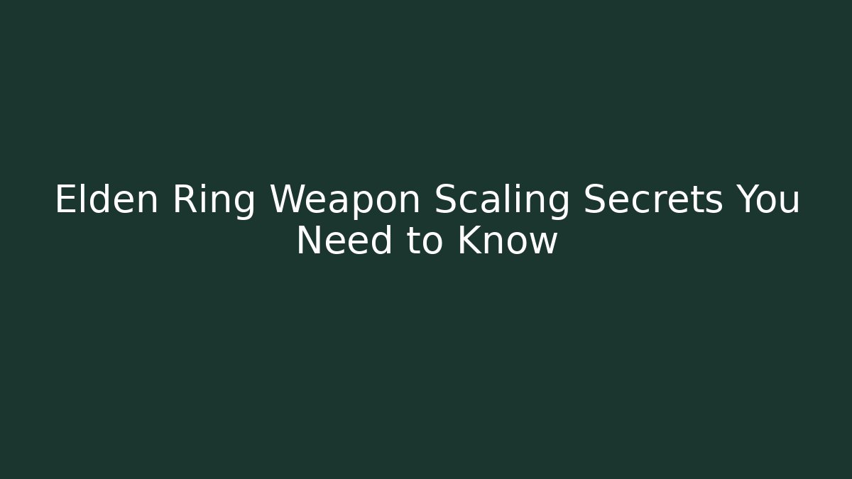 Elden Ring Weapon Scaling Secrets You Need to Know