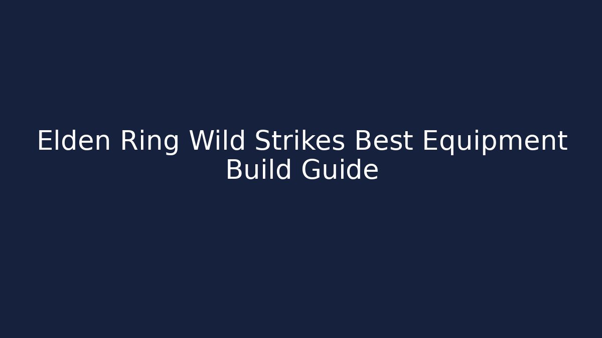 Elden Ring Wild Strikes Best Equipment Build Guide - Critter Realm
