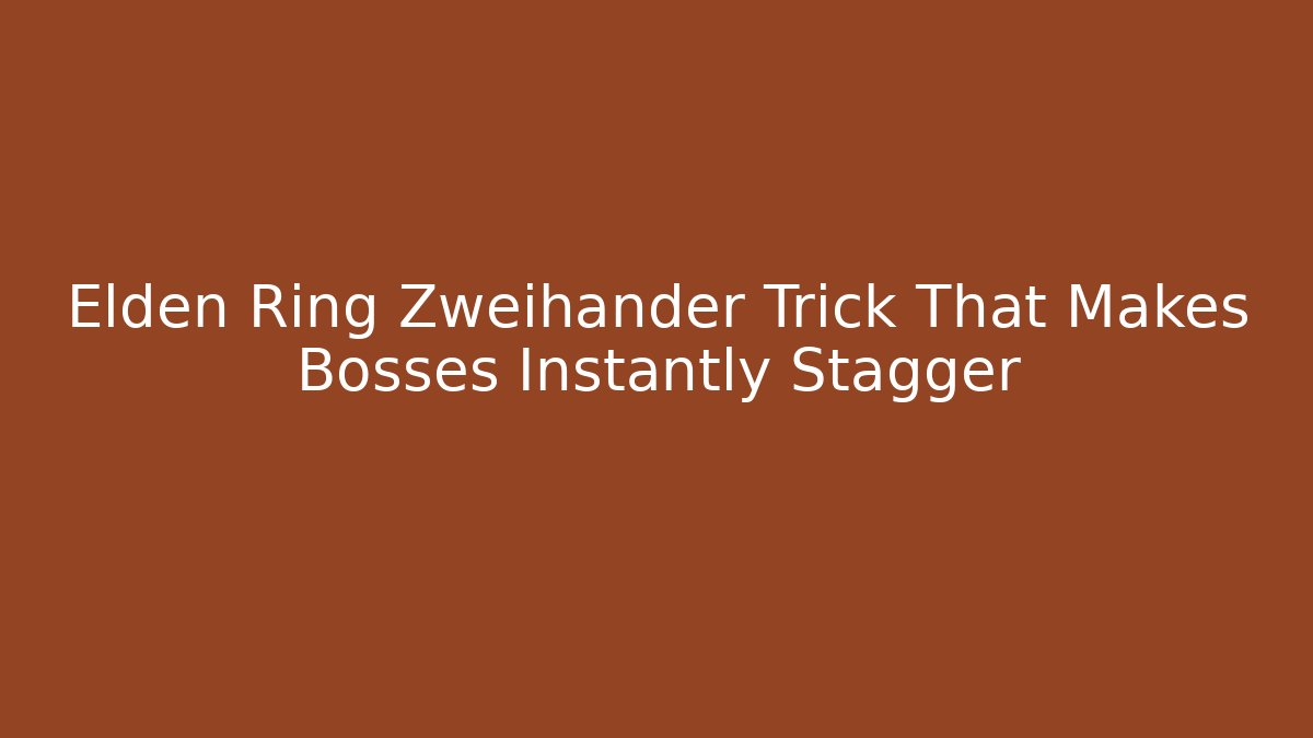 Elden Ring Zweihander Trick That Makes Bosses Instantly Stagger