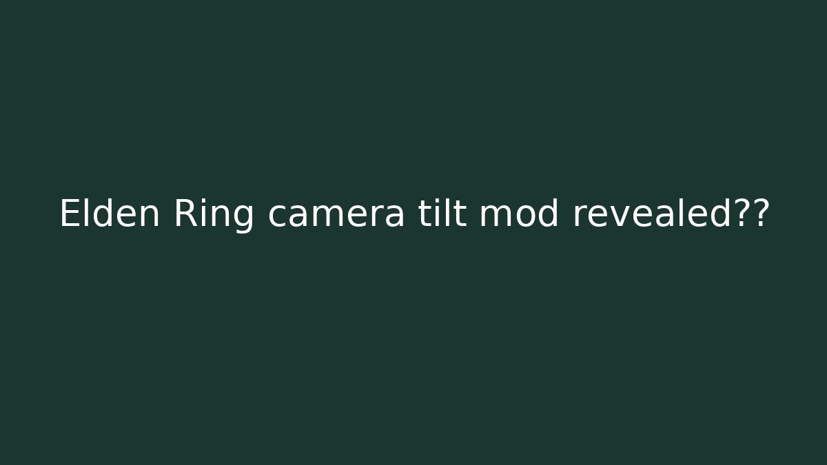Elden Ring camera tilt mod revealed内幕
