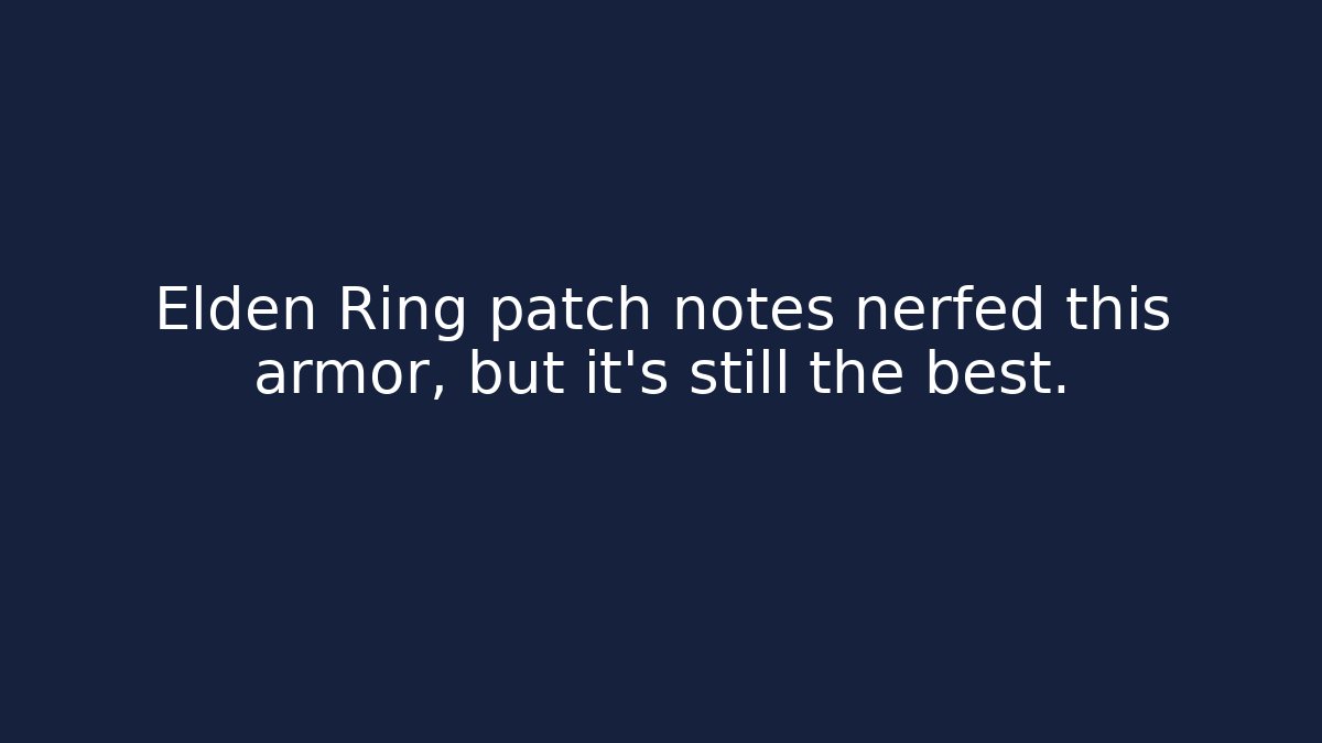 Elden Ring patch notes nerfed this armor, but it's still the best.
