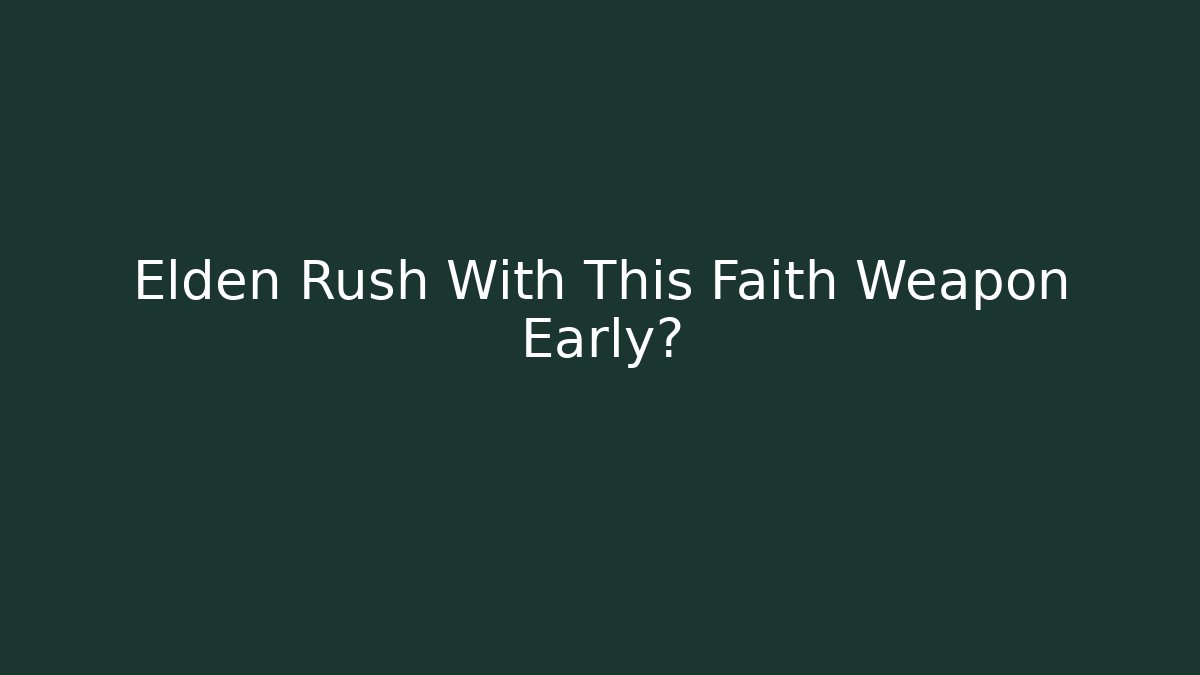 Elden Rush With This Faith Weapon Early?