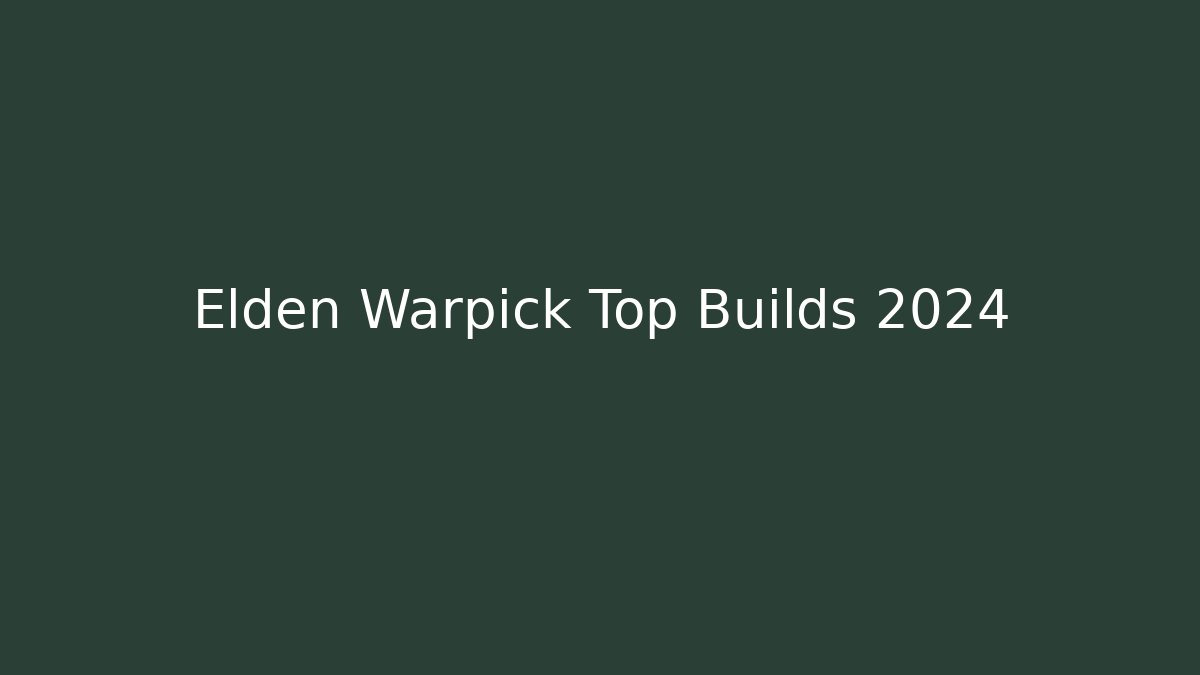Elden Warpick Top Builds 2024 - Critter Realm
