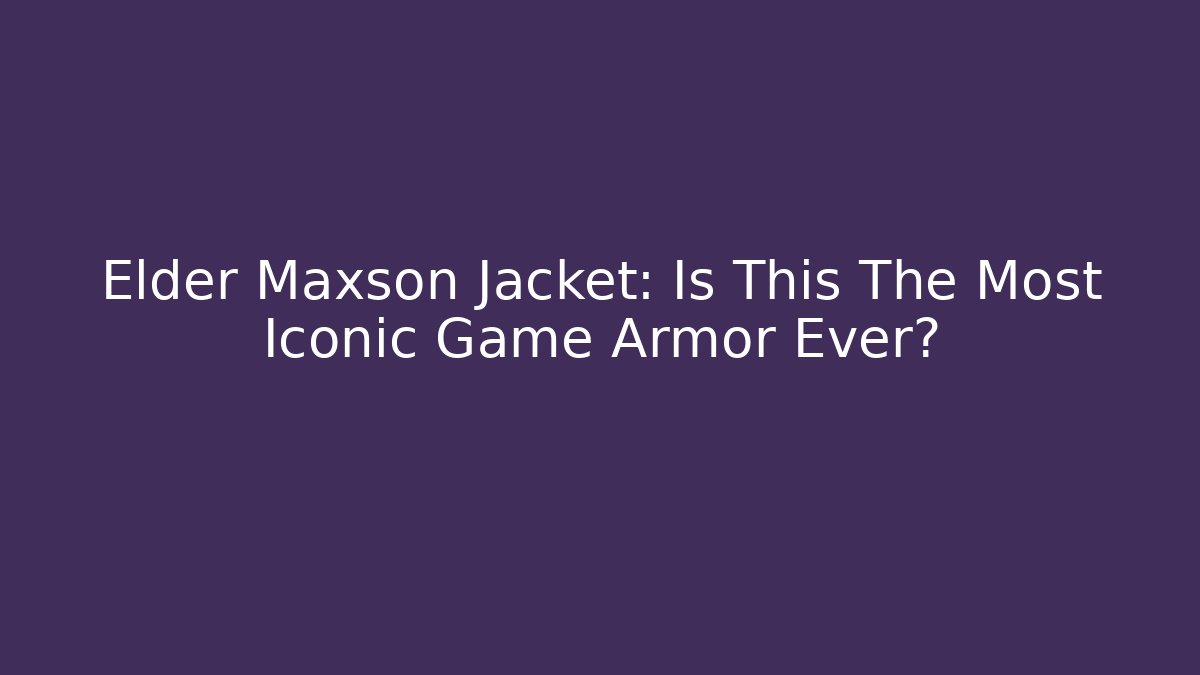 Elder Maxson Jacket: Is This The Most Iconic Game Armor Ever?