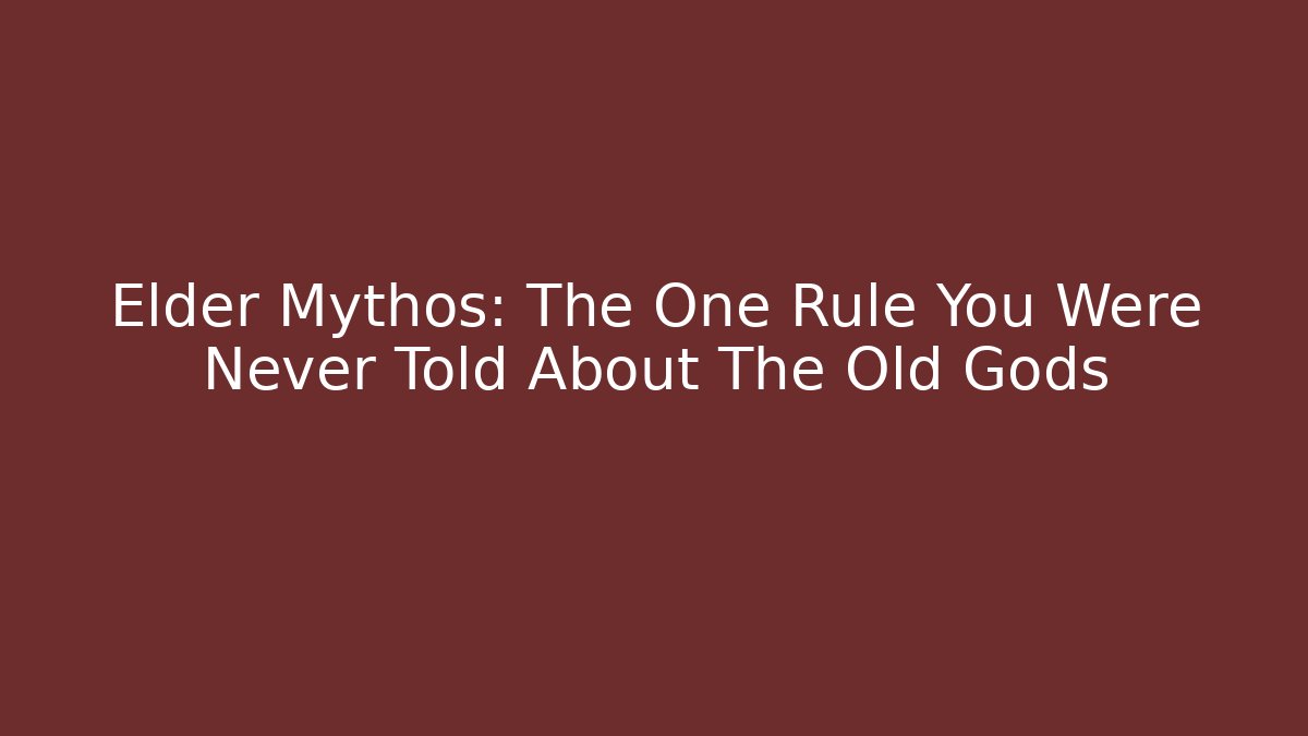 Elder Mythos: The One Rule You Were Never Told About The Old Gods
