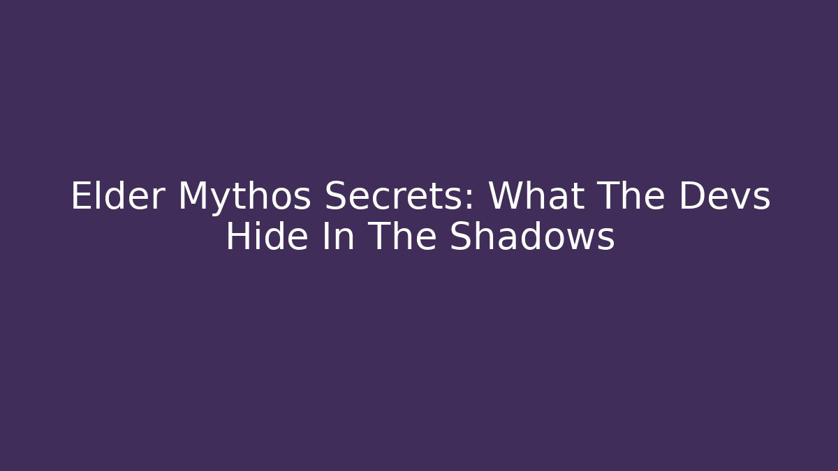 Elder Mythos Secrets: What The Devs Hide In The Shadows