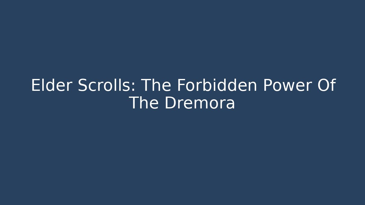 Elder Scrolls: The Forbidden Power Of The Dremora