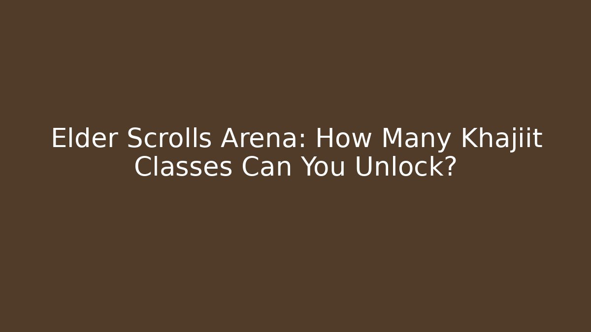 Elder Scrolls Arena: How Many Khajiit Classes Can You Unlock?