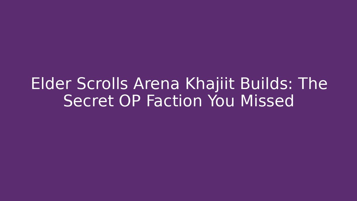 Elder Scrolls Arena Khajiit Builds: The Secret OP Faction You Missed