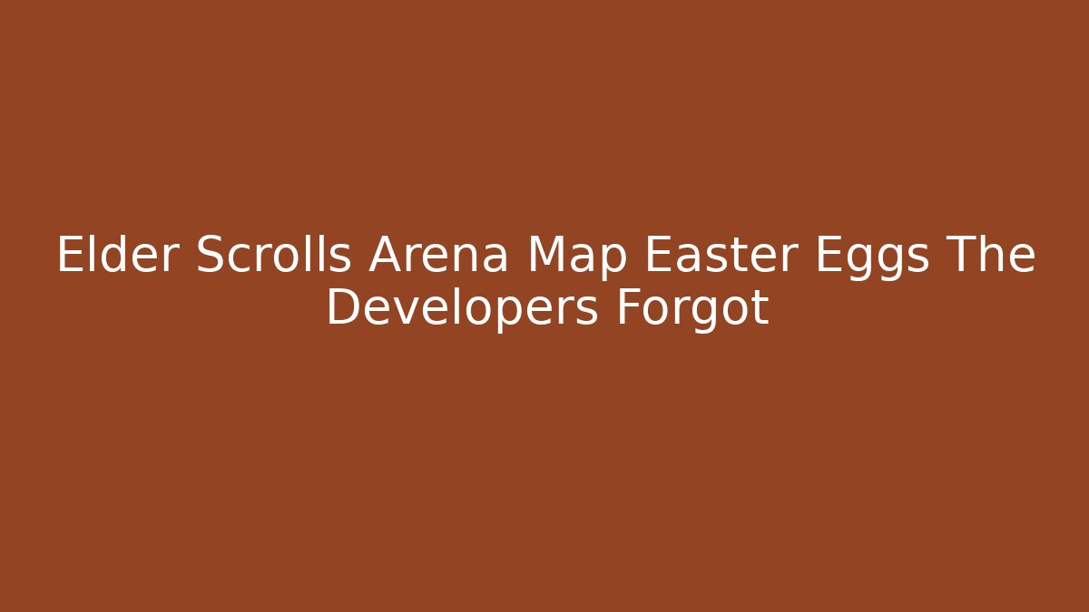 Elder Scrolls Arena Map Easter Eggs The Developers Forgot