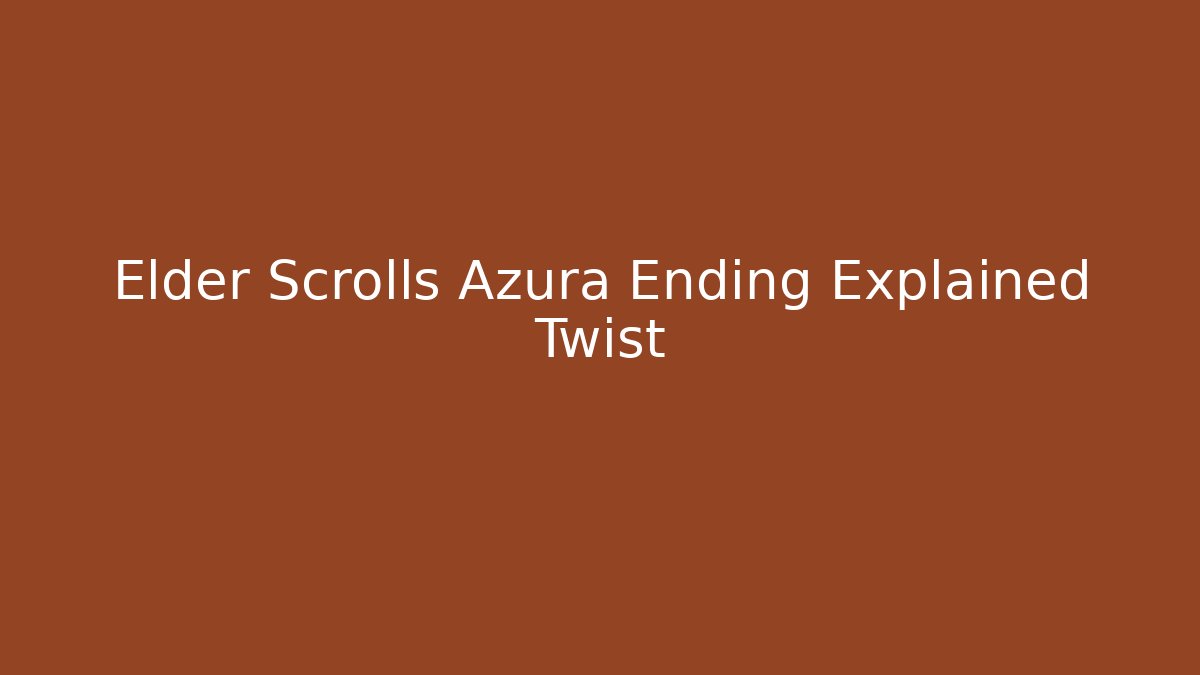 Elder Scrolls Azura Ending Explained Twist