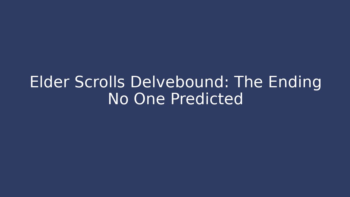 Elder Scrolls Delvebound: The Ending No One Predicted - Critter Realm
