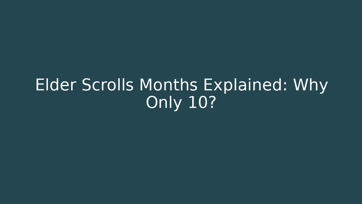 Elder Scrolls Months Explained: Why Only 10? - Critter Realm