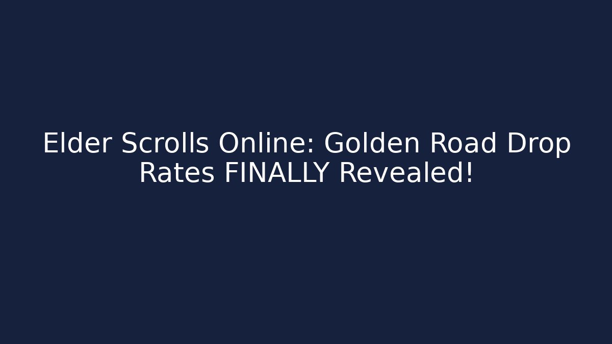 Elder Scrolls Online: Golden Road Drop Rates FINALLY Revealed!